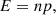$$ \begin{aligned} E = np, \end{aligned} $$