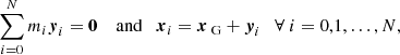 $$ \begin{aligned} \sum _{i=0}^Nm_i{\boldsymbol{y}}_i = \mathbf 0 \quad \text{ and}\quad {\boldsymbol{x}}_i = {\boldsymbol{x}}_\text{ G} + {\boldsymbol{y}}_i \quad \forall \ i=0,1, \ldots ,N, \end{aligned} $$