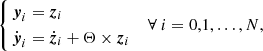 $$ \begin{aligned} \left\{ \begin{aligned} {\boldsymbol{y}}_i&= {\boldsymbol{z}}_i \\ \dot{{\boldsymbol{y}}}_i&= \dot{{\boldsymbol{z}}}_i + \mathbf \Theta \times {\boldsymbol{z}}_i \end{aligned} \right.\quad \forall \ i=0,1, \ldots ,N, \end{aligned} $$