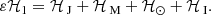$$ \begin{aligned} \varepsilon \mathcal{H} _1 = \mathcal{H} _\text{ J} + \mathcal{H} _\text{ M} + \mathcal{H} _\odot + \mathcal{H} _\text{ I}. \end{aligned} $$
