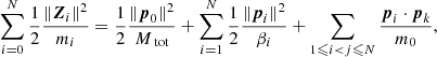 $$ \begin{aligned} \sum _{i=0}^N\frac{1}{2}\frac{\Vert {\boldsymbol{Z}}_i\Vert ^2}{m_i} = \frac{1}{2}\frac{\Vert {\boldsymbol{p}}_0\Vert ^2}{M_\text{ tot}} + \sum _{i=1}^N\frac{1}{2}\frac{\Vert {\boldsymbol{p}}_i\Vert ^2}{\beta _i} + \sum _{1\leqslant i < j\leqslant N}\frac{{{\boldsymbol{p}}}_i\cdot {{\boldsymbol{p}}}_k}{m_0}, \end{aligned} $$