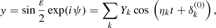 $$ \begin{aligned} y = \sin \frac{\varepsilon }{2}\exp (i\psi ) = \sum _k Y_k\cos \,\left(\eta _kt+\delta _k^{(0)}\right), \end{aligned} $$