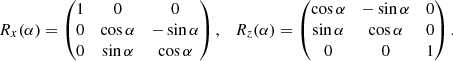 $$ \begin{aligned} R_x(\alpha ) = \begin{pmatrix} 1&0&0 \\ 0&\cos \alpha&-\sin \alpha \\ 0&\sin \alpha&\cos \alpha \\ \end{pmatrix},\quad R_z(\alpha ) = \begin{pmatrix} \cos \alpha&-\sin \alpha&0\\ \sin \alpha&\cos \alpha&0\\ 0&0&1 \end{pmatrix}. \end{aligned} $$