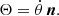 $$ \begin{aligned} \mathbf \Theta = \dot{\theta }\,{\boldsymbol{n}}. \end{aligned} $$