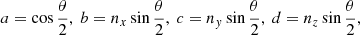 $$ \begin{aligned} a = \cos \frac{\theta }{2}, \ b = n_x\sin \frac{\theta }{2}, \ c = n_y\sin \frac{\theta }{2}, \ d = n_z\sin \frac{\theta }{2}, \end{aligned} $$