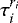 $\tau_{i}^{r_{i}}$