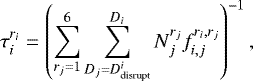 \begin{equation*} \tau_{i}^{r_{i}}=\left(\sum_{r_{j}=1}^{6}\sum_{D_{j}=D^{i}_{\text{disrupt}}}^{D_{i}}N_{j}^{r_{j}}f_{i,j}^{r_{i},r_{j}}\right)^{-1}, \end{equation*}
