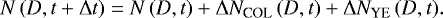 \begin{equation*} N\left(D,t&#x002B;\Delta t\right)=N\left(D,t\right)&#x002B;\Delta N_{\text{COL}}\left(D,t\right) &#x002B; \Delta N_{\text{YE}}\,(D,t).\end{equation*}