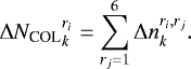 \begin{equation*} \Delta {N_{\text{COL}}}_{k}^{r_{i}}=\sum_{r_{j}=1}^{6}\Delta n_{k}^{r_{i},r_{j}}. \end{equation*}