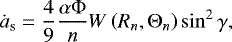 \begin{equation*} \dot a_{\text{s}}=\frac{4}{9}\frac{\alpha\Phi}{n}W\left(R_{n},\Theta_{n}\right)\sin^{2}\gamma,\end{equation*}