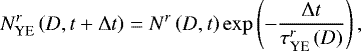 \begin{equation*} N_{\textrm{YE}}^{r}\left(D,t&#x002B;\Delta t\right)=N^{r}\left(D,t\right)\exp\left(-\frac{\Delta t}{\tau_{\text{YE}}^{r}\left(D\right)}\right), \end{equation*}
