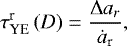 \begin{equation*} \tau_{\text{YE}}^{\textrm{r}}\left(D\right)=\frac{\Delta a_{r}}{\dot{a}_{\textrm{r}}},\end{equation*}