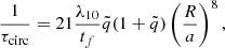 $$ \begin{aligned} \frac{1}{\tau _{\rm circ}} = 21 \frac{\lambda _{\rm 10}}{t_{f}} \tilde{q} (1 + \tilde{q}) \left(\frac{R}{a}\right)^8, \end{aligned} $$