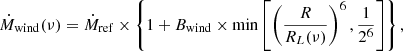 $$ \begin{aligned} \dot{M}_{\rm wind} (\nu ) = \dot{M}_{\rm ref} \times \left\{ 1 + B_{\rm wind} \times \min \left[ \left( \frac{R}{R_{L} (\nu )} \right)^{6}, \frac{1}{2^{6}} \right] \right\} , \end{aligned} $$