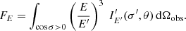 $$ \begin{aligned} F_{E} = \int _{\rm \cos \sigma >0} \left(\frac{E}{E^{\prime }}\right)^3 \ I^{\prime }_{E^{\prime }} (\sigma ^{\prime }, \theta )\,\mathrm{d}\Omega _{\rm obs}. \end{aligned} $$