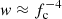 $ w\approx f_{\mathrm{c}}^{-4} $