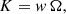 $$ \begin{aligned} K = w\, \Omega , \end{aligned} $$