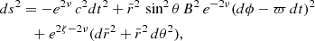 $$ \begin{aligned}&ds^2= -e^{2\nu }\, c^2dt^2 +\bar{r}^2\,\sin ^2\theta \,B^2\,e^{-2\nu }(d\phi -\varpi \,dt)^2 \nonumber \\&\qquad \ \ +e^{2\zeta -2\nu }(d\bar{r}^2+\bar{r}^2\,d\theta ^2) , \end{aligned} $$