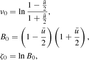 $$ \begin{aligned}&\nu _0 = \ln \frac{1-\frac{{\bar{u}}}{2}}{1+\frac{{\bar{u}}}{2}}, \nonumber \\&B_0 = \left(1-\frac{{\bar{u}}}{2}\right) \left(1+\frac{{\bar{u}}}{2}\right), \\&\zeta _0 = \ln B_0 , \nonumber \end{aligned} $$