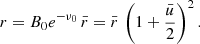$$ \begin{aligned} r = B_0 e^{-\nu _0}\, \bar{r} = \bar{r}\,\left(1+\frac{{\bar{u}}}{2}\right)^2 . \end{aligned} $$