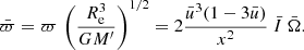 $$ \begin{aligned} \bar{\varpi } = \varpi \,\left(\frac{R_{\rm e}^3}{GM^{\prime }}\right)^{1/2} = 2 \frac{{\bar{u}}^3 (1-3 {\bar{u}})}{x^2}\ \bar{I}\ \bar{\Omega }. \end{aligned} $$