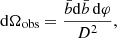 $$ \begin{aligned} \mathrm{d}\Omega _{\rm obs} = \frac{\bar{b} \mathrm{d}\bar{b}\,\mathrm{d}\varphi }{D^2} , \end{aligned} $$