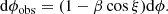 $$ \begin{aligned} \mathrm{d} \phi _{\rm obs} = (1-\beta \cos \xi ) \mathrm{d}\phi . \end{aligned} $$