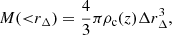 $$ \begin{aligned} M({ < }r_\Delta )=\frac{4}{3}\pi \rho _{\rm c}(z)\Delta r_\Delta ^3, \end{aligned} $$
