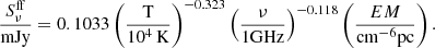$$ \begin{aligned} {S_\nu ^\mathrm{ff} \over \mathrm{mJy} } = 0.1033 \left({\mathrm{T}\over 10^4\,\mathrm{K}}\right)^{-0.323}\left({\nu \over 1\mathrm{GHz}}\right)^{-0.118} \left({EM \over \mathrm{cm}^{-6} \mathrm{pc}}\right). \end{aligned} $$