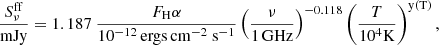 $$ \begin{aligned} {S_\nu ^\mathrm{ff} \over \mathrm{mJy} }= 1.187 \ {F_\mathrm H\alpha \over 10^{-12}\,\mathrm{ergs}\,\mathrm{cm}^{-2}~\mathrm{s}^{-1}}\left({\nu \over 1\,\mathrm{GHz} }\right)^{-0.118}\left({T\over 10^4 \mathrm{K} }\right)^\mathrm{y(T)} ,\end{aligned} $$