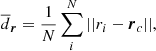 $$ \begin{aligned} \overline{d}_{\boldsymbol{r}} = \frac{1}{N} \sum _{i}^{N} ||{r}_{i} - {\boldsymbol{r}}_{c}||, \end{aligned} $$