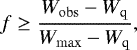 \begin{equation*} f \ge \frac{W_{\mathrm{obs}}-W_{\mathrm{q}}}{W_{\mathrm{max}}-W_{\mathrm{q}}}, \end{equation*}
