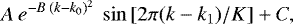 \[ A\:e^{-B\:(k-k_0)^2}\:\sin\left[2\pi(k-k_1)/K\right] &#x002B; C, \]