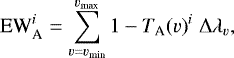 \begin{equation*} {\textrm{EW}}_{\textrm{A}}^i=\sum\limits_{v=v_{\textrm{min}}}^{v_{\textrm{max}}} 1-{T_{\textrm{A}}(v)}^i \;\Delta\lambda_{v}, \end{equation*}