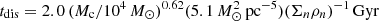 $ t_\mathrm{dis} = 2.0\,(M_\mathrm{c}/10^{4}\,M_\odot)^{0.62}(5.1\,M_\odot^{2}\,\mathrm{pc}^{-5})(\Sigma_{n}\rho_{n})^{-1}\,\mathrm{Gyr} $