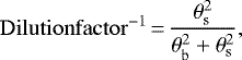 \begin{align*} \mathrm{Dilution factor^{-1}} \,{=}\, \frac{\theta^2_{\mathrm{s}}}{\theta^2_{\mathrm{b}} &#x002B; \theta^2_{\mathrm{s}}},\end{align*}