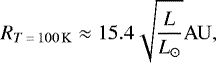 \begin{align*} R_{T\,{=}\,100\,\mathrm{K}}\approx 15.4 \sqrt{\frac{L}{L_{\odot}}} \mathrm{AU},\end{align*}