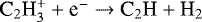 $\textrm{C}_2\textrm{H}_3^&#x002B; &#x002B; \textrm{e}^- \rightarrow {\textrm{C}}_2\textrm{H} &#x002B; \textrm{H}_2$