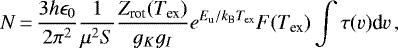 \begin{equation*}N\,{=}\,\frac{3h \epsilon_0}{2\pi^2}\frac{1}{\mu^2S}\frac{Z_{\textrm{rot}}(T_{\textrm{ex}})}{g_Kg_I}e^{E_{\textrm{u}}/k_{\textrm{B}}T_{\textrm{ex}}}F(T_{\textrm{ex}})\int \tau(v)\textrm{d}v\,, \end{equation*}