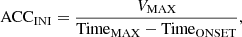 $$ \begin{aligned} \mathrm{ACC}_{\rm INI}={{V_{\rm MAX}}\over {\mathrm{Time}_{\rm MAX}-\mathrm{Time}_{\rm ONSET}}}, \end{aligned} $$