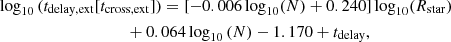 $$ \begin{aligned}&\log _{10}{(t_{\rm delay,ext}[t_{\rm cross,ext}])}=[-0.006\log _{10}(N)+0.240]\log _{10}({R_{\rm star}}) \nonumber \\&\qquad \qquad \qquad \qquad \qquad +0.064\log _{10}{(N)}-1.170 +t_{\rm delay}, \end{aligned} $$