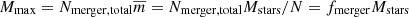 $ M_{\mathrm{max}}=N_{\mathrm{merger,total}} \overline{m}=N_{\mathrm{merger,total}} M_{\mathrm{stars}}/N = f_{\mathrm{merger}} M_{\mathrm{stars}} $