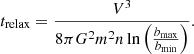 $$ \begin{aligned} t_{\rm relax}= \frac{V^3}{8\pi G^2 m^2 n \ln { \left( \frac{b_{\rm max}}{b_{\rm min}} \right)} }. \end{aligned} $$
