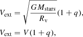 $$ \begin{aligned}&V_{\rm ext}=\sqrt{\frac{GM_{\rm stars}}{R_{\rm v}}}(1+q), \nonumber \\&V_{\rm ext}=V(1+q), \end{aligned} $$