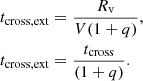 $$ \begin{aligned}&t_{\rm cross,ext}=\frac{R_{\rm v}}{V(1+q)}, \nonumber \\&t_{\rm cross,ext}=\frac{t_{\rm cross}}{(1+q)}. \end{aligned} $$