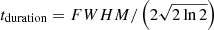 $ t_{\mathrm{duration}}={FWHM}/\left(2\sqrt{2\ln{2}}\right) $