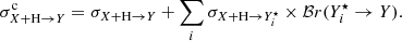 $$ \begin{aligned} \sigma ^\mathrm{c}_{X+\mathrm{H}\rightarrow Y} = \sigma _{X+\mathrm{H}\rightarrow Y} + \sum _i \sigma _{X+\mathrm{H}\rightarrow Y_i^\star } \times \mathcal{B} r(Y_i^\star \rightarrow Y). \end{aligned} $$