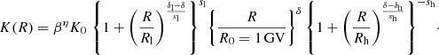 $$ \begin{aligned} K(R) = {\beta ^\eta } K_{0} \; {\left\{ 1 + \left( \frac{R}{R_{\rm l}} \right)^{\frac{\delta _{\rm l}-\delta }{s_{\rm l}}} \right\} ^{s_{\rm l}}} {\left\{ \frac{R}{R_0=1\,\mathrm{GV}} \right\} ^\delta }\, {\left\{ 1 + \left( \frac{R}{R_{\rm h}} \right)^{\frac{\delta -\delta _{\rm h}}{s_{\rm h}}} \right\} ^{-s_{\rm h}}}\cdot \end{aligned} $$
