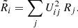 $$ \begin{aligned} \tilde{R}_{i} = \sum _{j} U_{ij}^{2} \, R_{j}. \end{aligned} $$