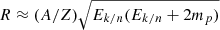 $ R\approx(A/Z)\sqrt{E_{k/n}(E_{k/n}+2m_p)} $